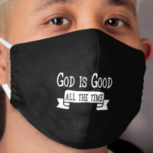 God Is Good All The Time Christian Design Cloth Face Mask