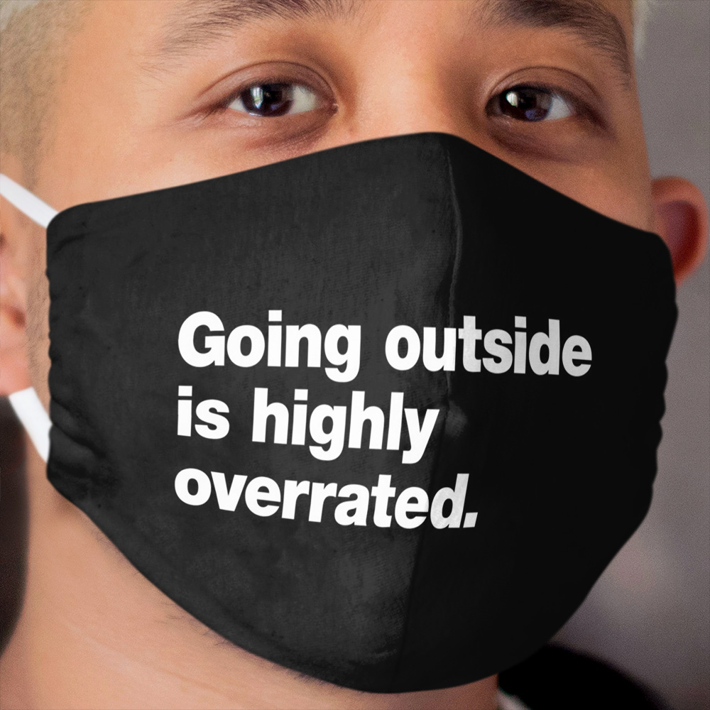 Going Outside is Highly Overrated Cloth Face Mask