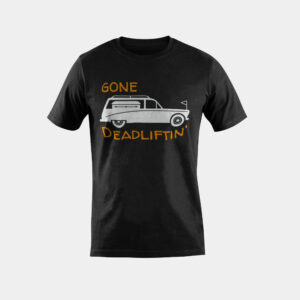 Gone Deadlifting Funny Mortuary Student and Funeral Director T-Shirt