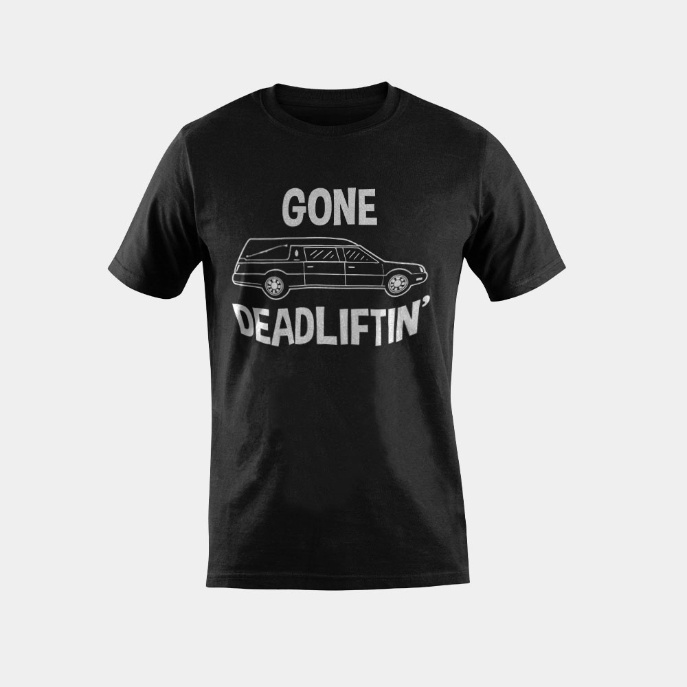 Gone Deadlifting Mortuary Science Student Mortician Gift T-Shirt