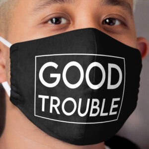 Good Trouble Cloth Face Mask