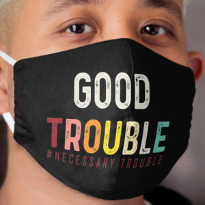 Good Trouble necessary trouble trendy shirt, crease in bidens equality USA Cloth Face Mask