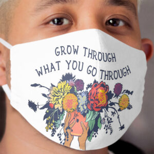 Grow Through What You Go Through Cloth Face Mask