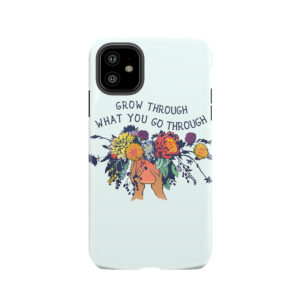 Grow Through What You Go Through Tough Phone Case
