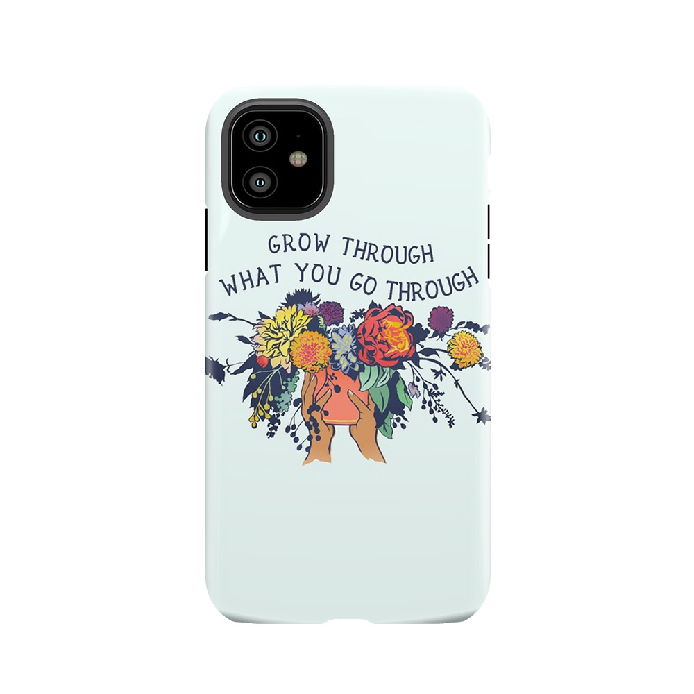 Grow Through What You Go Through Tough Phone Case