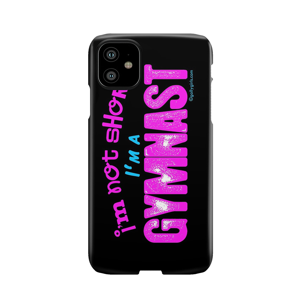 Gymnastics - I'M Not Short, I'M A Gymnast Phone Case