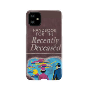 Handbook For The Recently Deceased Phone Case