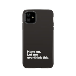 Hang On. Let Me Overthink This. Tough Phone Case