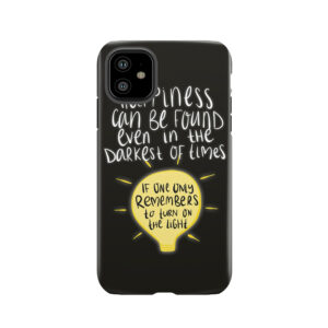 Happiness Can Be Found Even In The Darkest Of Times, If One Only Remembers To Turn On The Light. Tough Phone Case