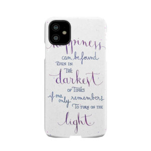 Happiness Can Be Found Even In The Darkest Of Times Phone Case
