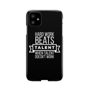 Hard Work Beats Talent When Talent Doesn'T Work Phone Case