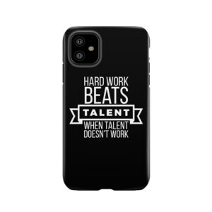 Hard Work Beats Talent When Talent Doesn't Work Tough Phone Case