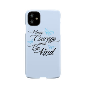 Have Courage And Be Kind 2 Phone Case