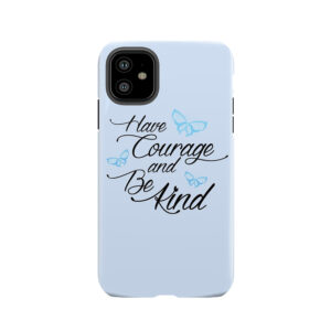 Have Courage And Be Kind 2 Tough Phone Case