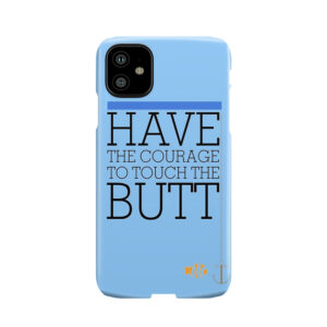 Have The Courage To Touch The Butt - Finding Nemo Phone Case
