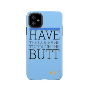 Have The Courage To Touch The Butt - Finding Nemo Tough Phone Case