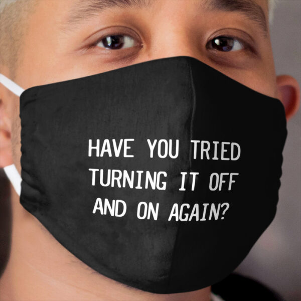 Have You Tried Turning It Off And On Again? Cloth Face Mask