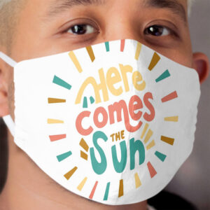 Here Comes the Sun Cloth Face Mask