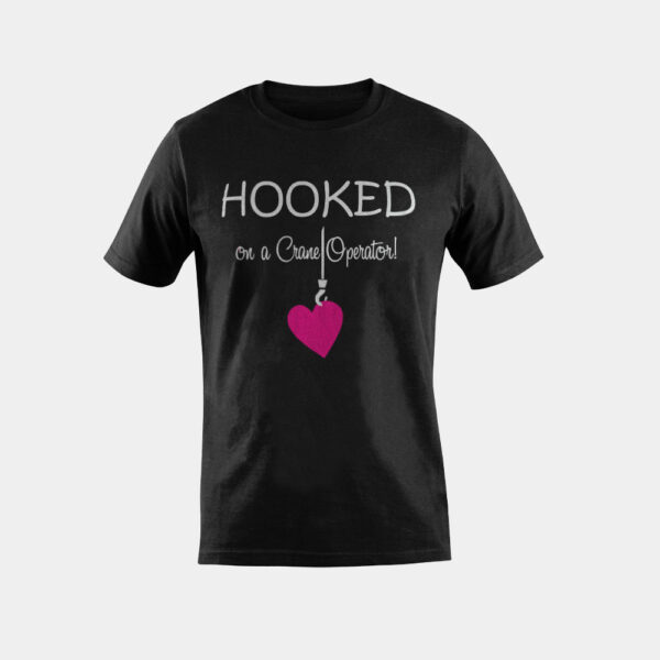 Hooked On A Crane Operator Wife Girlfriend T-Shirt