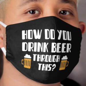 How Do You Drink Beer In This Cloth Face Mask