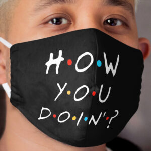 How you doin '? Cloth Face Mask