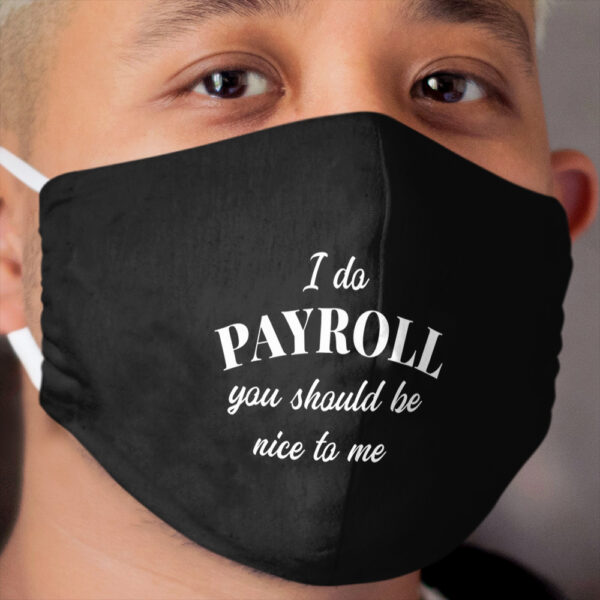 Human Resources Funny Quote Payroll Be Nice Manager Finance design Cloth Face Mask