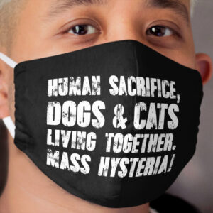 Human Sacrifice, Dogs & Cats Living Together, Mass Hysteria Cloth Face Mask