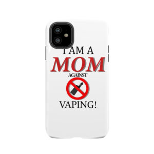 I Am A Mom Against Vaping! Tough Phone Case