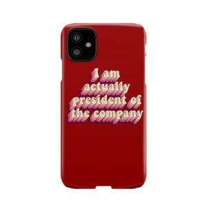 I Am Actually President Of The Company Phone Case