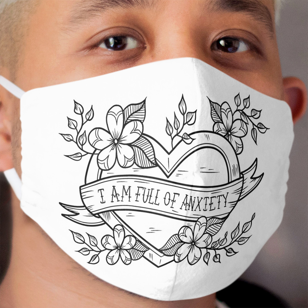 I Am Full of Anxiety Cloth Face Mask