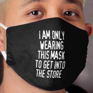 I am only wearing this mask to get into the store, Antimask, Freedom Cloth Face Mask