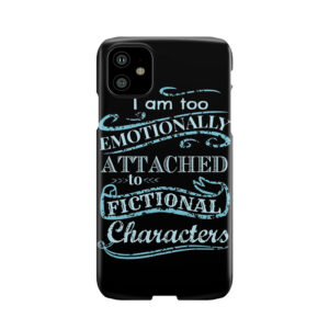 I Am Too Emotionally Attached To Fictional Characters #2 Phone Case