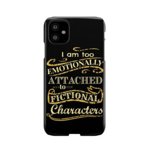 I Am Too Emotionally Attached To Fictional Characters Phone Case