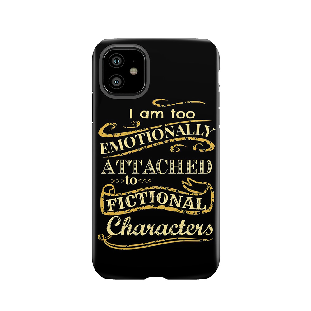 I Am Too Emotionally Attached To Fictional Characters Tough Phone Case