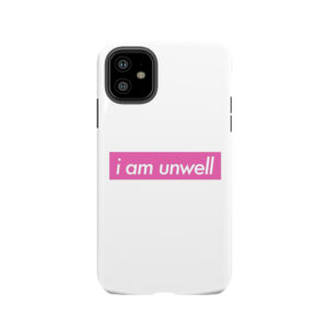 I Am Unwell Call Her Daddy Sticker Tough Phone Case