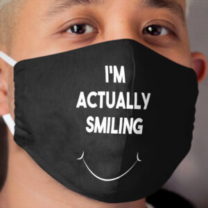 I'm Actually Smiling, funny quote gift Cloth Face Mask
