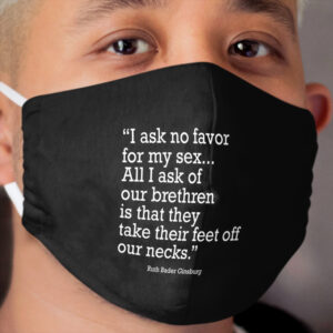I ask no favor for my sex... All I ask of our brethren is that they take their feet off our necks Cloth Face Mask
