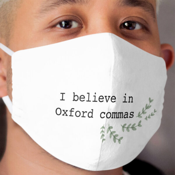 I Believe in Oxford Commas quote with Greenery Accent Cloth Face Mask