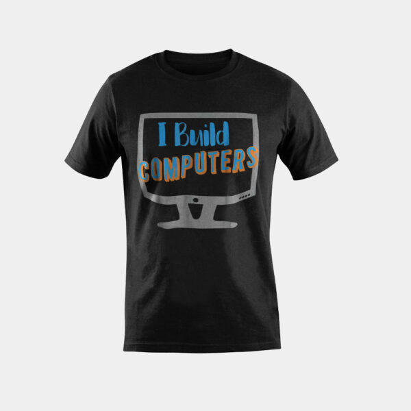I Build Computers Computer Geek T-Shirt