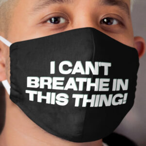 I can't breathe in this thing! Cloth Face Mask