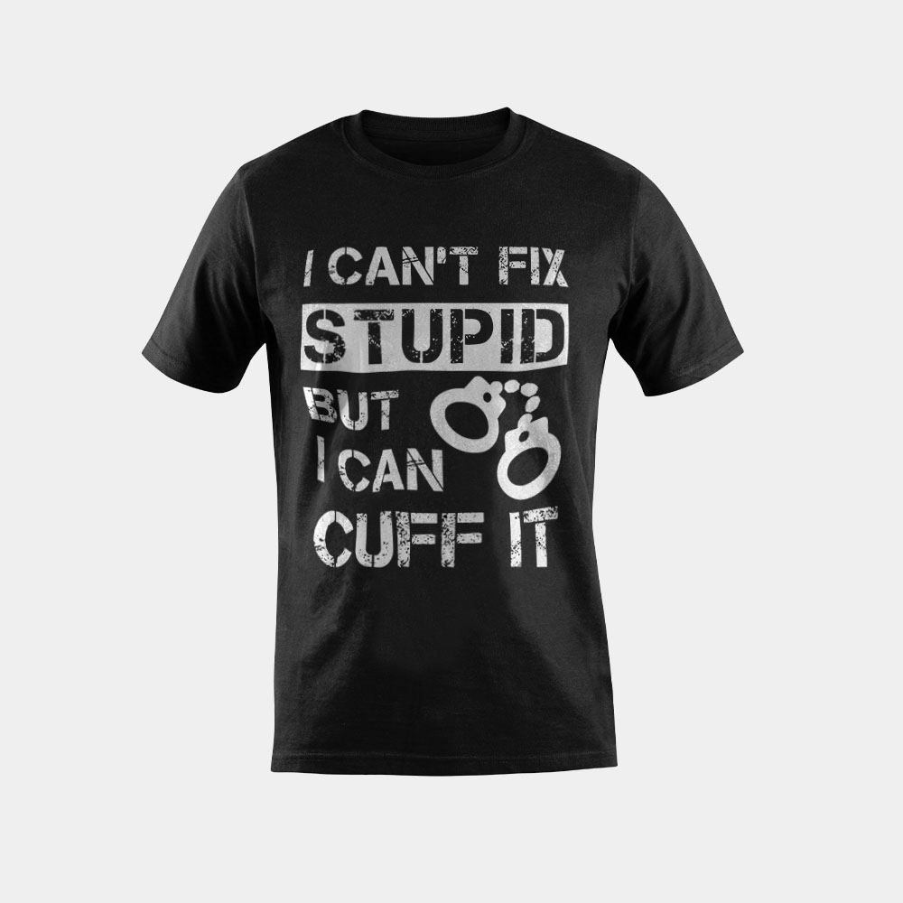 I Can't Fix Stupid But I Can Cuff It Correctional Officer T-Shirt