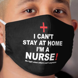 I can't stay at home i'm a nurse ! we fight when others can't anymore conquer covid 19 nurse Cloth Face Mask