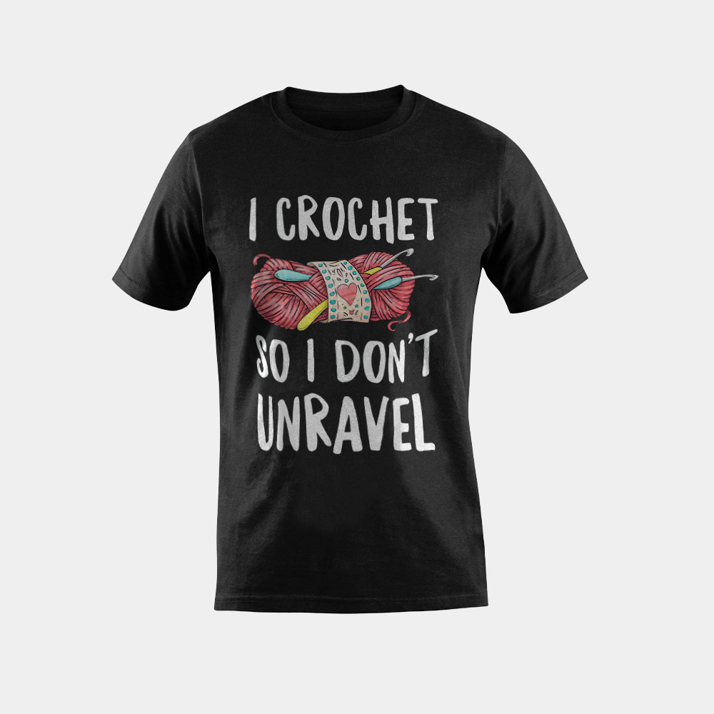 I Crochet So I Don't Unravel Funny Crocheter Crocheting Yarn T-Shirt