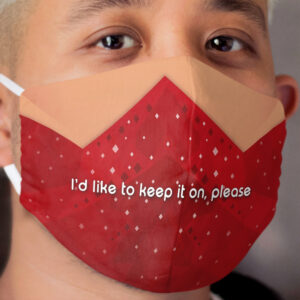 I'd like to keep it on, please Cloth Face Mask 2