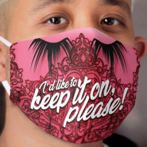 I'd like to keep it on, please Cloth Face Mask
