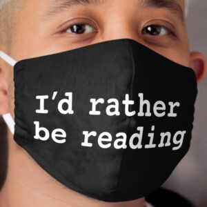 I'd Rather Be Reading Cloth Face Mask
