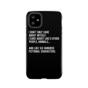 I Don't Only Care About Myself. I Care About Like 5 Other People, Animals And Like Six Hundred Fictional Characters - Black Tough Phone Case