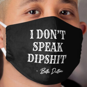 I Don't Speak Dipshit Cloth Face Mask