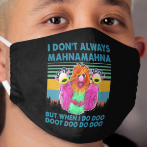 I Dont Always MahnaMahna But When I Do Doo Cloth Face Mask