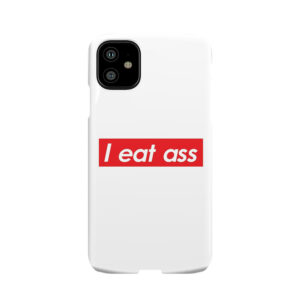 I Eat Ass Phone Case
